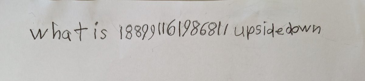 His handwritten note: what is 188991161986811 upside down